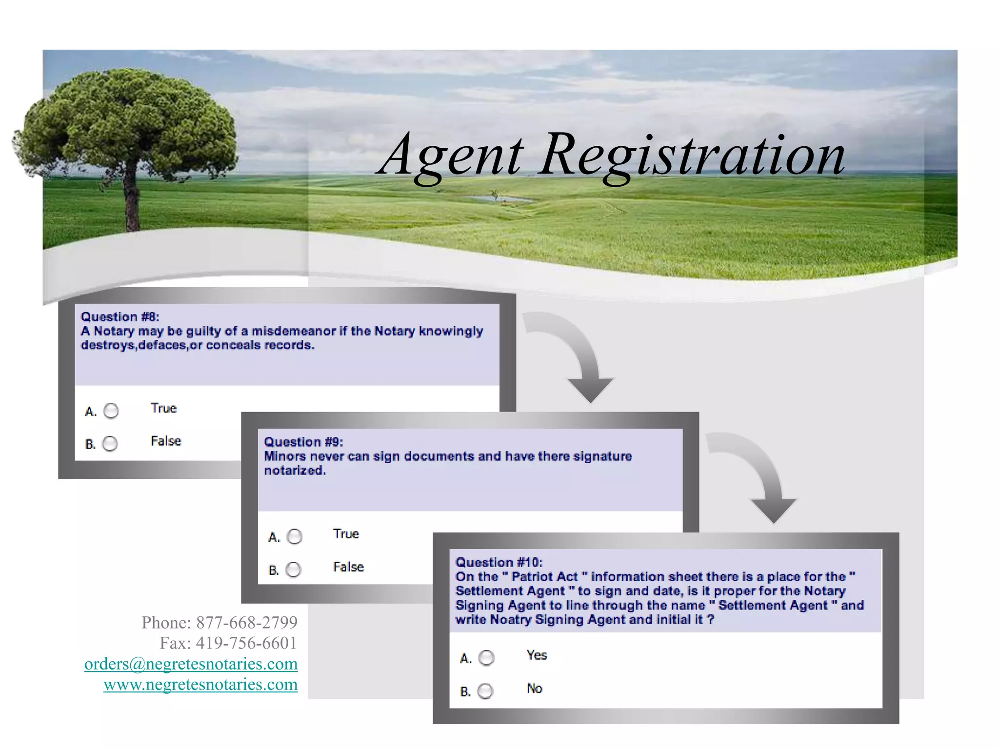 Agent RegistrationPhone: 877-668-2799Fax: 419-756-6601orders@negretesnotaries.comwww.negretesnotaries.com