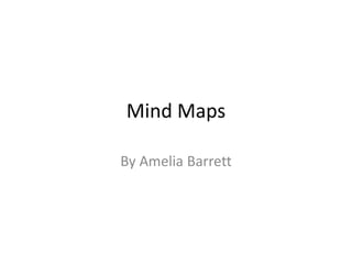 Mind Maps
By Amelia Barrett
 