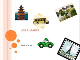 LOS  LUGARES POR  VICKY 