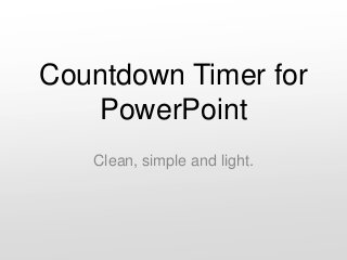 Countdown Timer for
PowerPoint
Clean, simple and light.

 