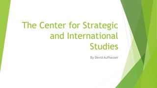 The Center for Strategic
and International
Studies
By David Aufhauser
 