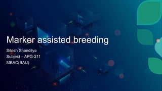 Marker assisted breeding
Sitesh Shandilya
Subject – APG-211
MBAC(BAU)
 