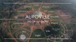 THE CITY OF DAWN
AUROVILLE
 