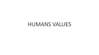 HUMANS VALUES
 
