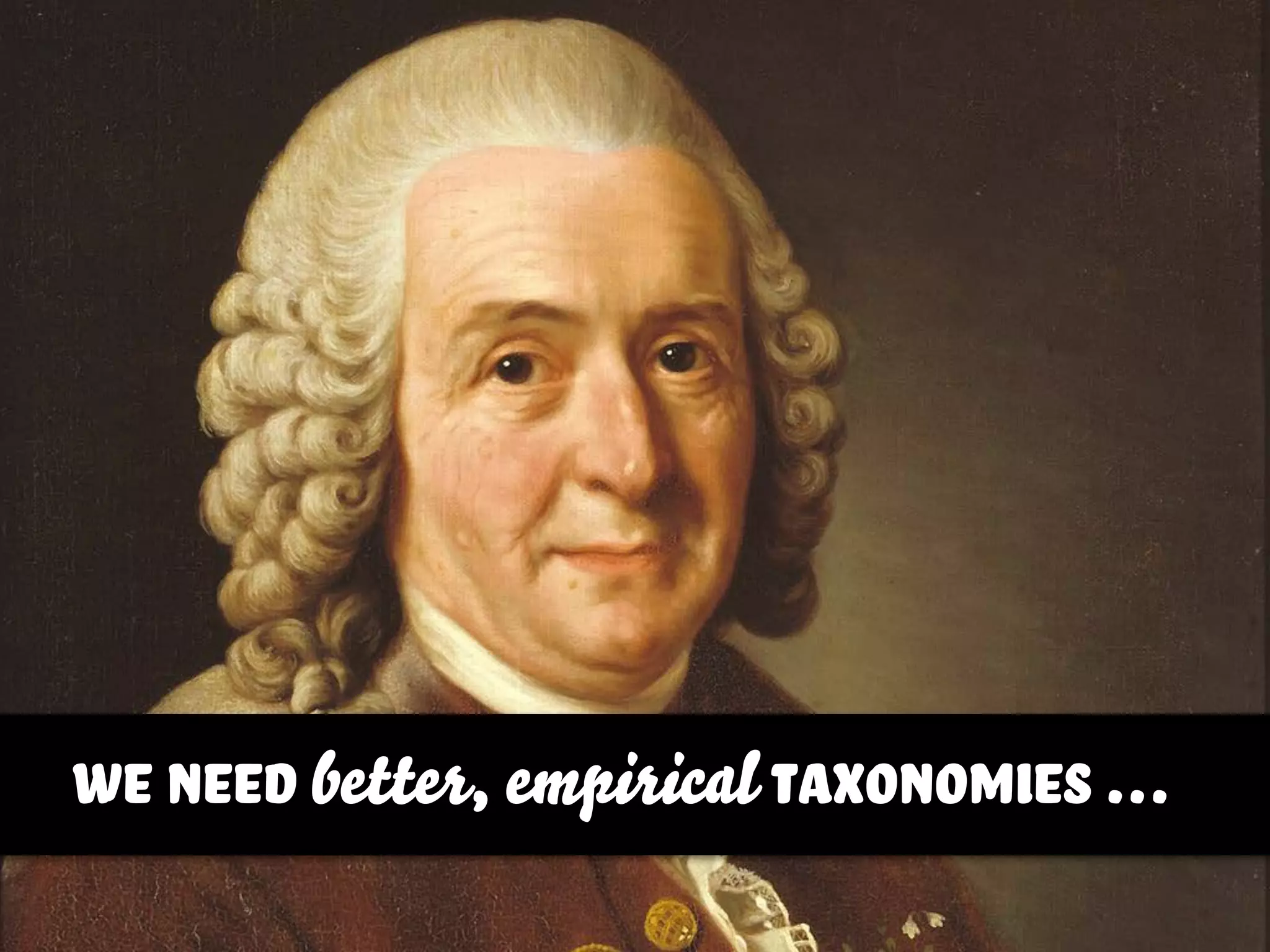 we need better, empirical taxonomies …
 