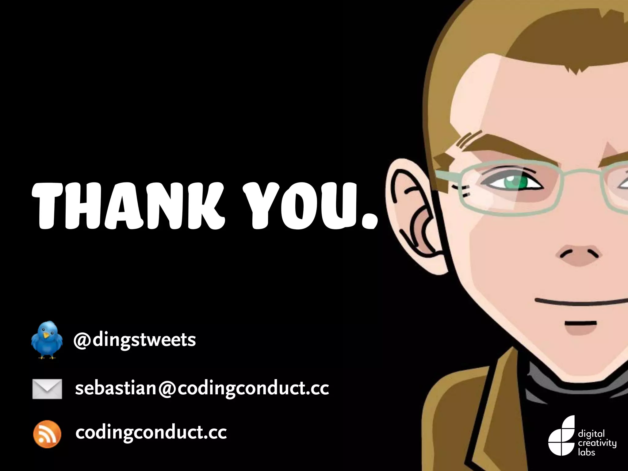 sebastian@codingconduct.cc
@dingstweets
codingconduct.cc
Thank you.
 