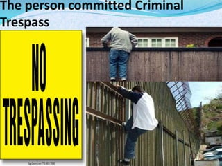 The person committed Criminal
Trespass
 