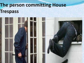 The person committing House
Trespass
 