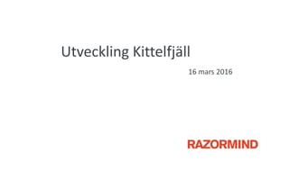 Utveckling Kittelfjäll
16 mars 2016
 