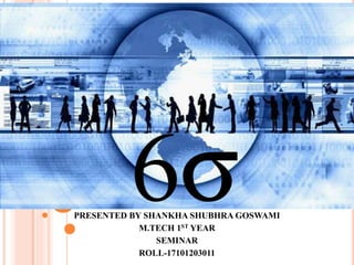 PRESENTED BY SHANKHA SHUBHRA GOSWAMI
M.TECH 1ST YEAR
SEMINAR
ROLL-17101203011
 