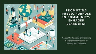 Promoting Public Purpose in Community-Engaged Learning | PPTX