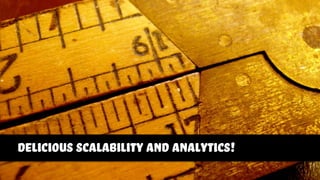 delicious scalability and analytics!
 