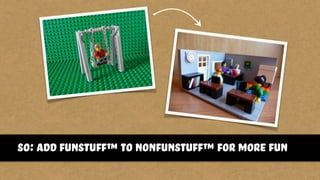 so: add funstuff™ to nonfunstuff™ for more fun
 