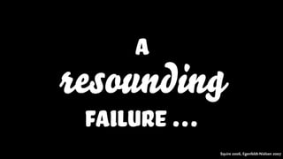 a
resounding
failure …
Squire 2006, Egenfeldt-Nielsen 2007
 