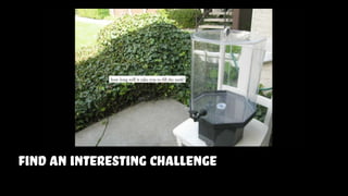 FIND AN INTERESTING CHALLENGE
 
