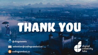 sebastian@codingconduct.cc
@dingstweets
codingconduct.cc
thank you
 