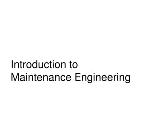 Introduction to 
Maintenance Engineering
 