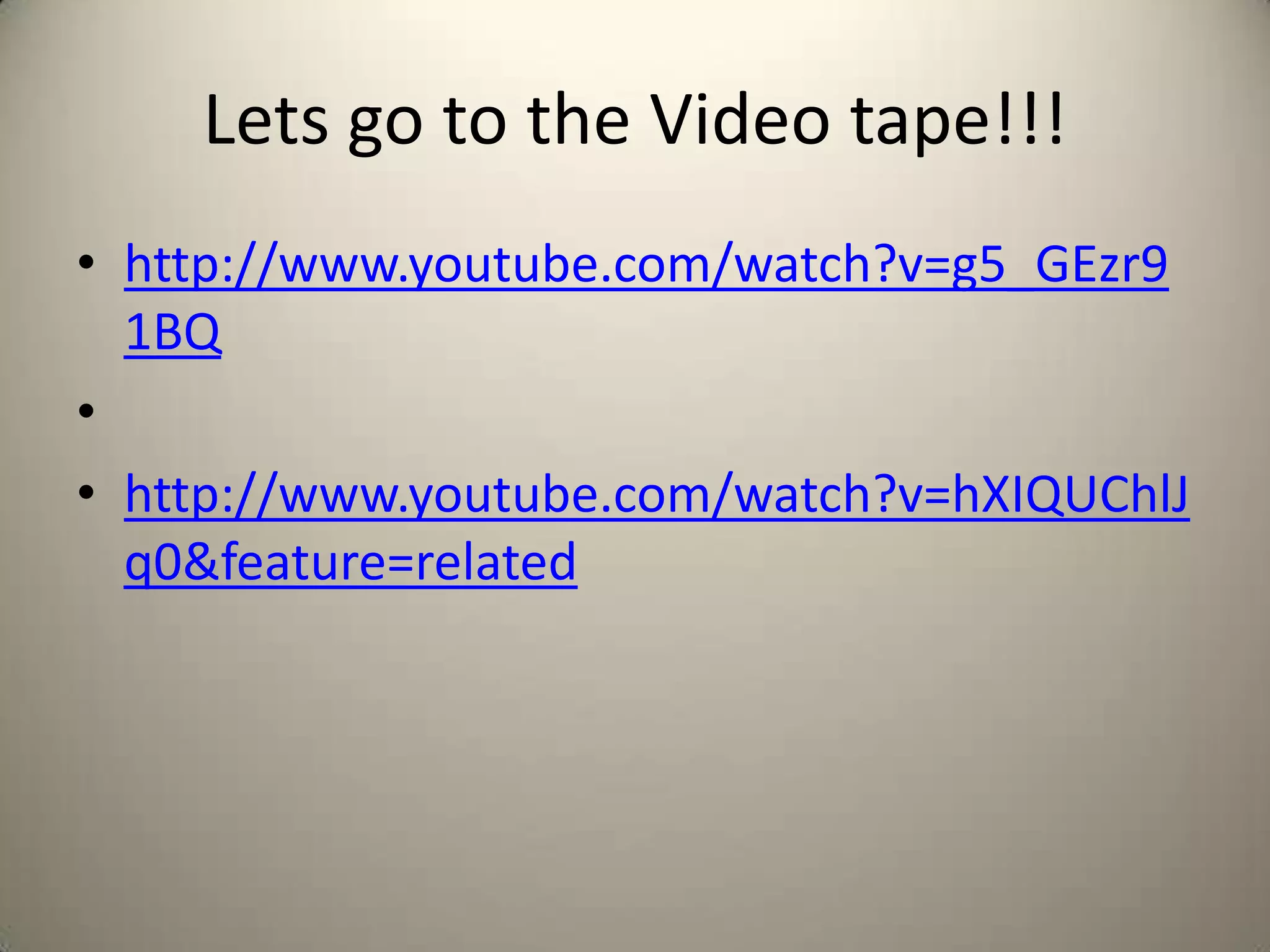 Lets go to the Video tape!!!
• http://www.youtube.com/watch?v=g5_GEzr9
  1BQ
•
• http://www.youtube.com/watch?v=hXIQUChlJ
  q0&feature=related
 