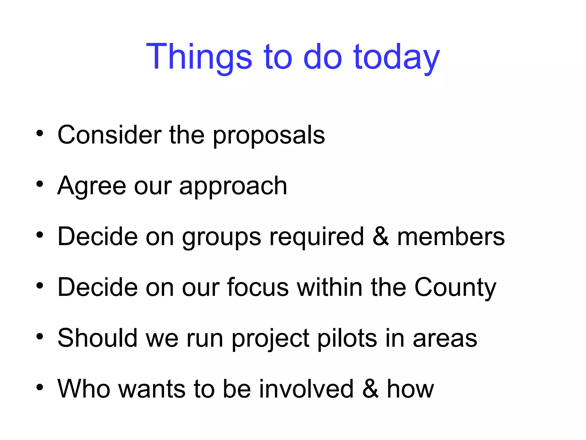The Proposals
• Set up a project steering group – joint
  chaired
• Create a working group or groups
• Agree a number of pilot areas to work in
• Hold a few open events on Housing needs
  & options
• Considers ways of valuing each other’s
  contribution
 