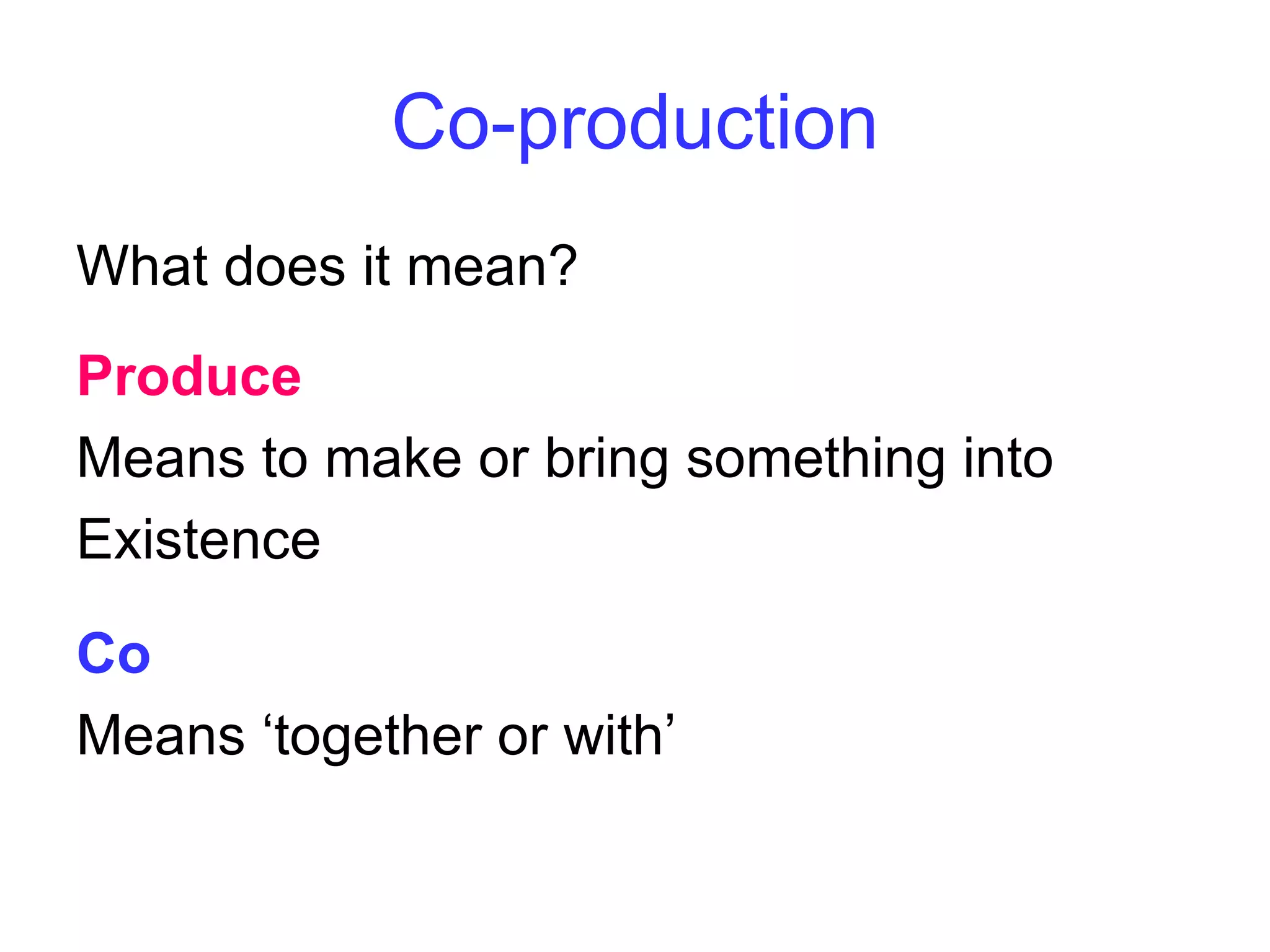 Co-production explained
In this context this is about sharing:-

(1) Control
(2) Power
(3) Responsibility

For planning & creation of the housing plan
 