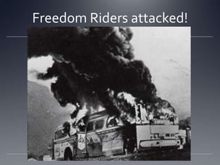 Freedom Riders attacked!

 