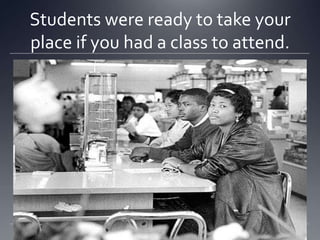 Students were ready to take your
place if you had a class to attend.

 
