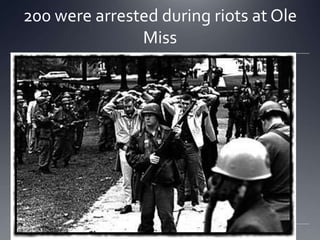 200 were arrested during riots at Ole
Miss

 