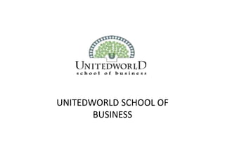 UNITEDWORLD SCHOOL OF
BUSINESS
 