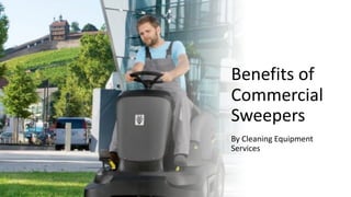 Benefits of
Commercial
Sweepers
By Cleaning Equipment
Services
 
