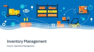 Inventory Management
Course : Operation Management
 