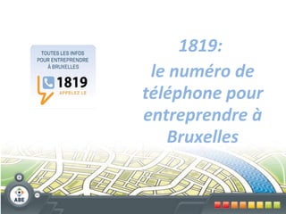 1819:  le numéro de téléphone pour entreprendre à Bruxelles 