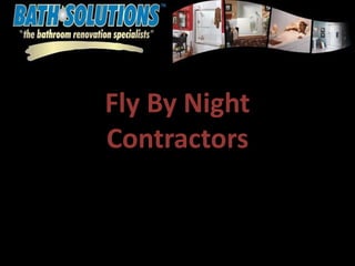 Fly By Night
Contractors
 