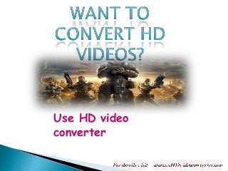 Use HD video
converter

 