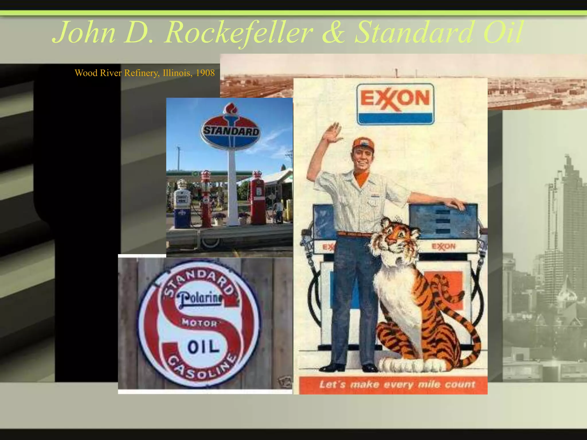 John D. Rockefeller & Standard Oil
Wood River Refinery, Illinois, 1908

 