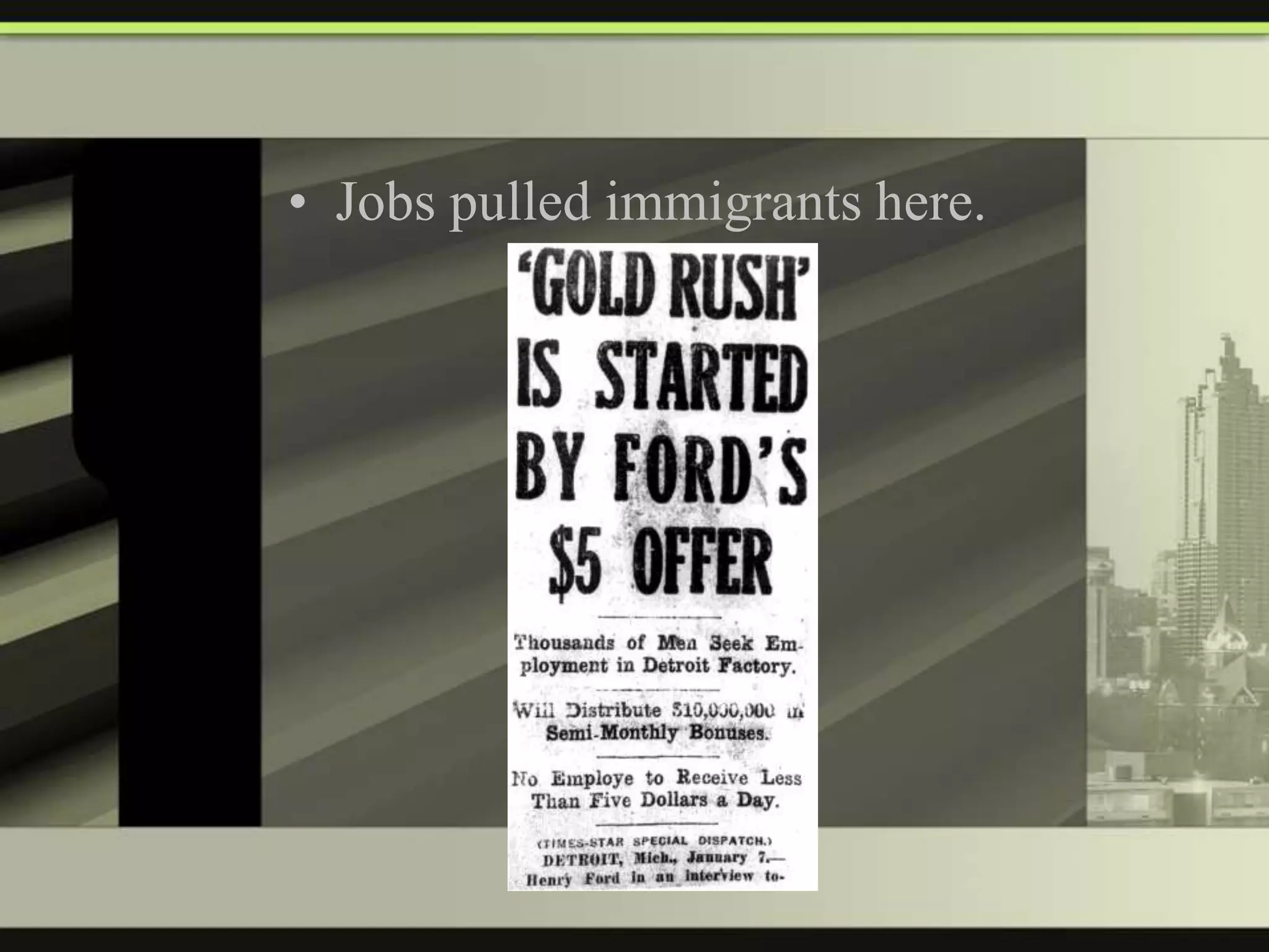 • Jobs pulled immigrants here.

 