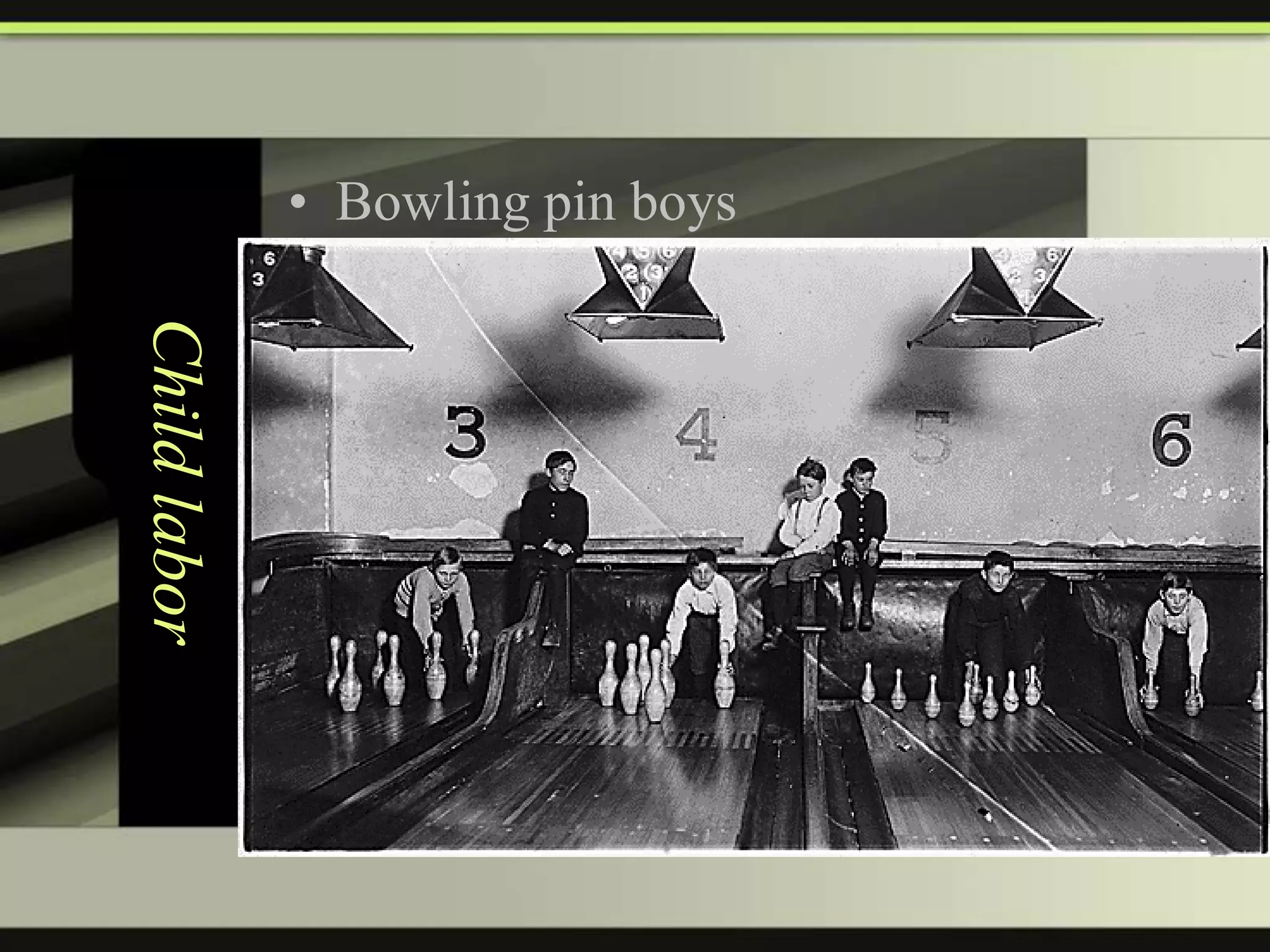 • Bowling pin boys

Child labor

 