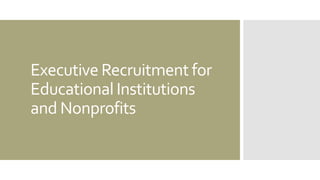 Executive Recruitment for
Educational Institutions
and Nonprofits
 
