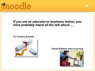 21 st  Century Schools   Social Software and e-Learning  If you are an educator or business trainer, you have probably heard all the talk about...... 