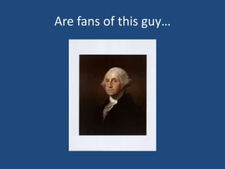 Are fans of this guy…