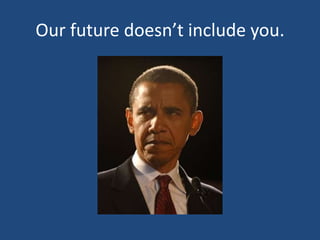 Our future doesn’t include you.
