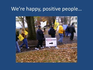 We’re happy, positive people…
