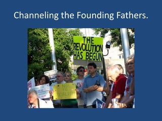 Channeling the Founding Fathers.