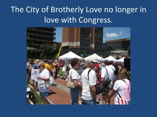 The City of Brotherly Love no longer in love with Congress.
