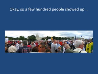 Okay, so a few hundred people showed up …