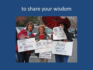 to share your wisdom