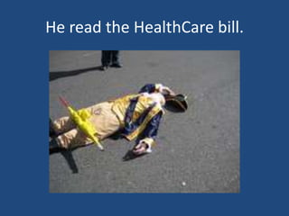 He read the HealthCare bill.