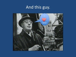 And this guy.     I Satan