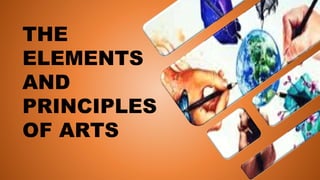 THE
ELEMENTS
AND
PRINCIPLES
OF ARTS
 