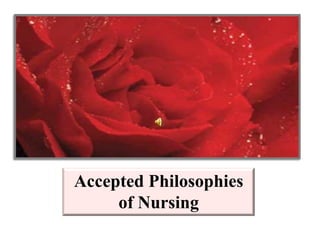 Accepted Philosophies of Nursing Accepted Philosophies of Nursing 