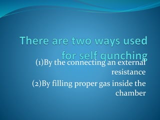 (1)By the connecting an external
resistance
(2)By filling proper gas inside the
chamber
 